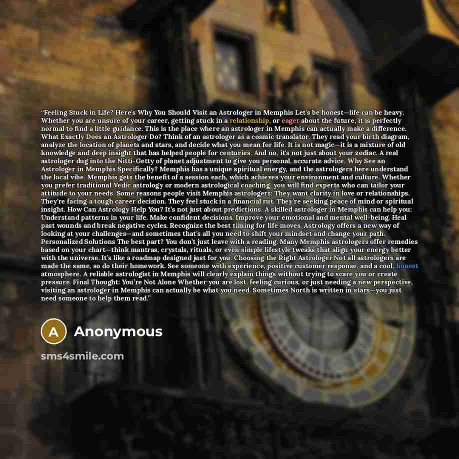 “Feeling Stuck in Life? Here's Why You Should Visit an Astrologer in Memphis Let's be honest—life can be heavy. Whether you are unsure of your career, getting stuck in a relationship, or eager about the future, it is perfectly normal to find a little guidance. This is the place where an astrologer…” quote by Anonymous