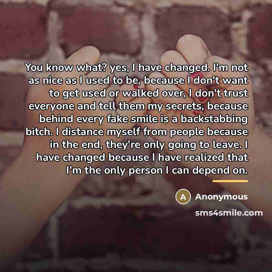 “You know what? yes, I have changed. I'm not as…” quote by Anonymous