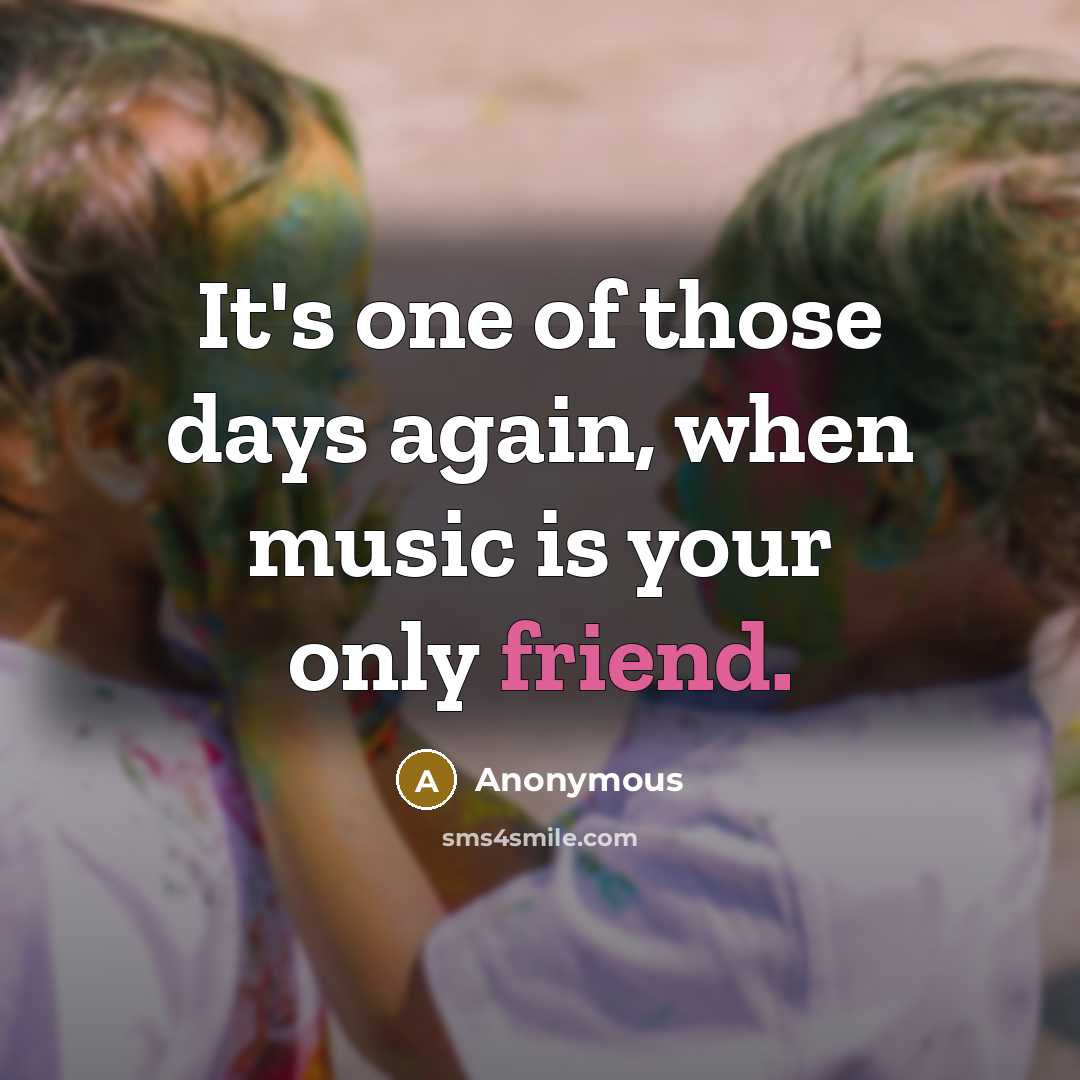 “It's one of those days again, when music is your…” quote by Anonymous