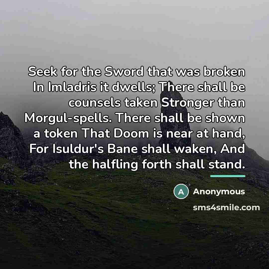 “Seek for the Sword that was broken In Imladris it…” quote by Anonymous