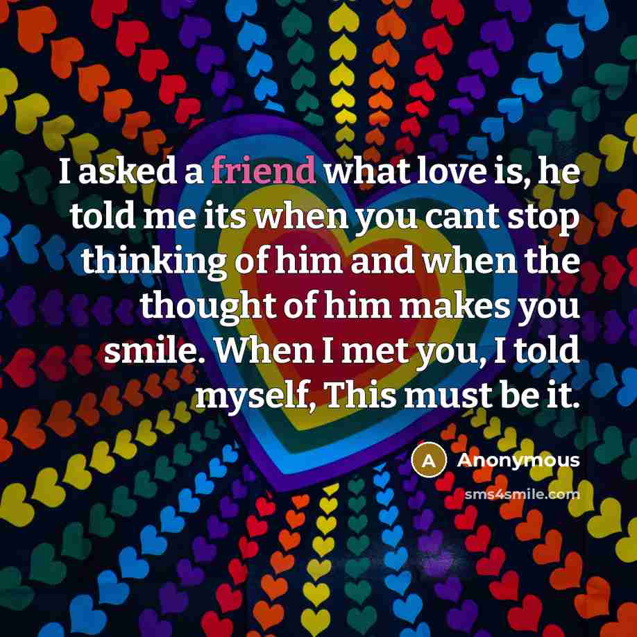 “I asked a friend what love is, he told me…” quote by Anonymous