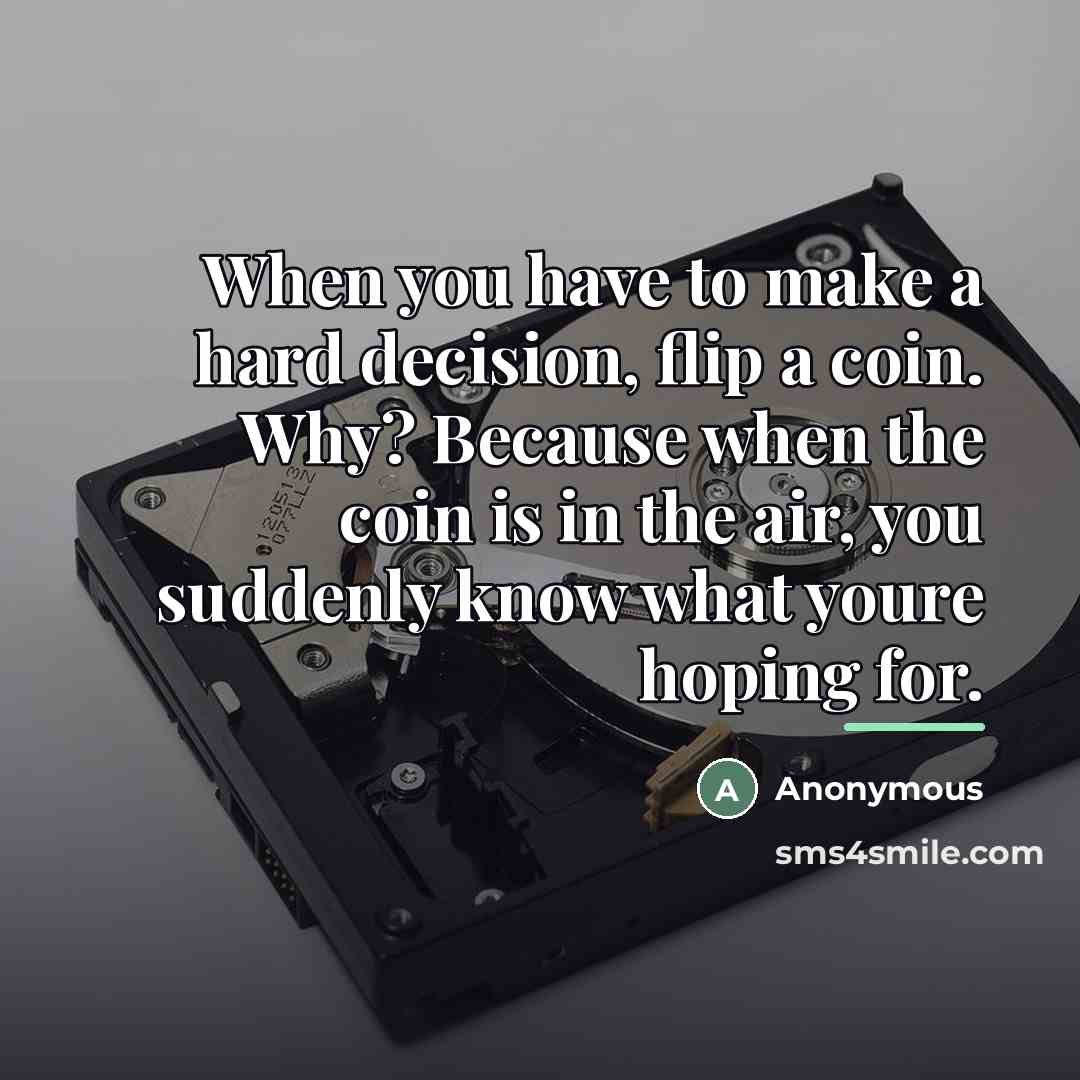 “When you have to make a hard decision, flip a…” quote by Anonymous