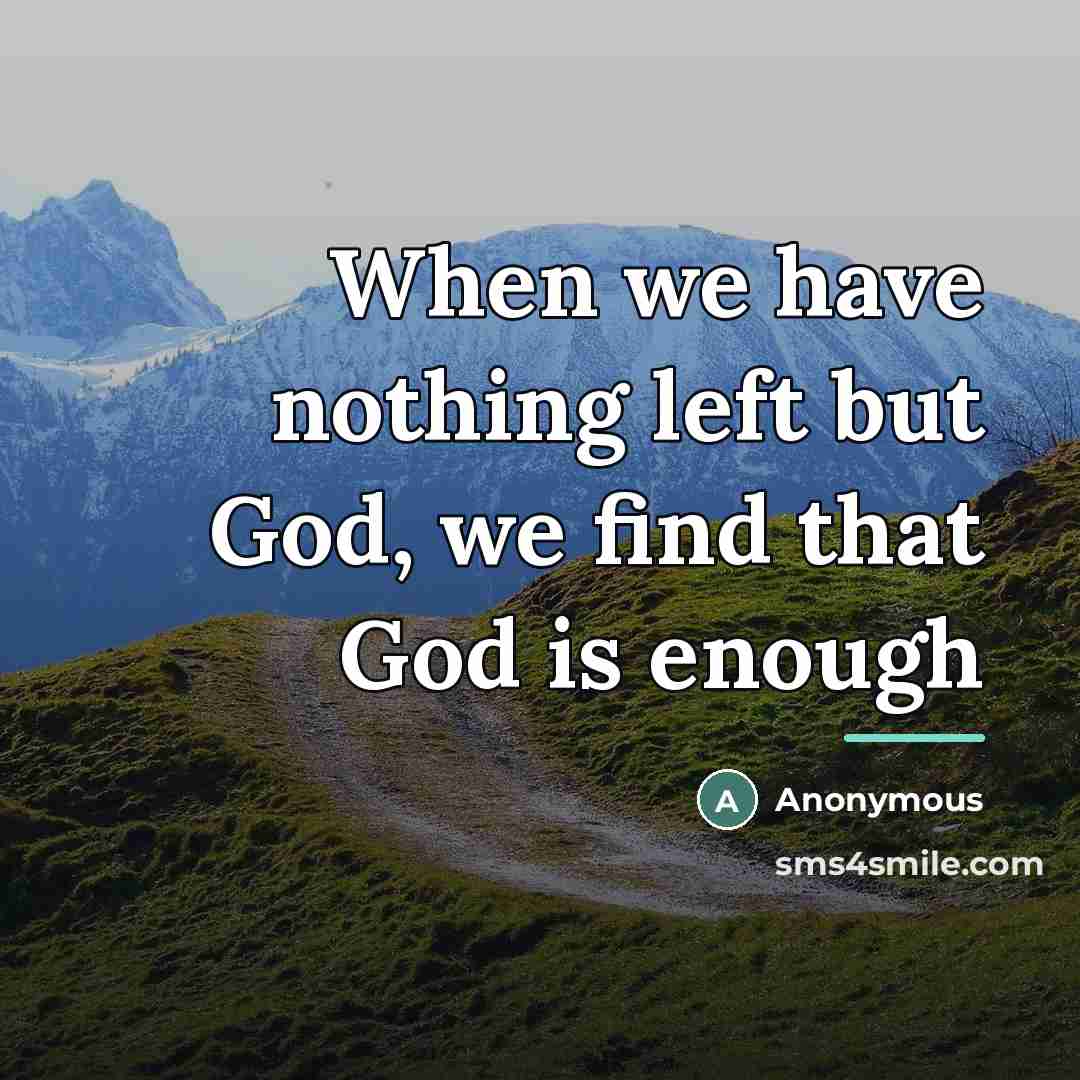 “When we have nothing left but God, we find that…” quote by Anonymous