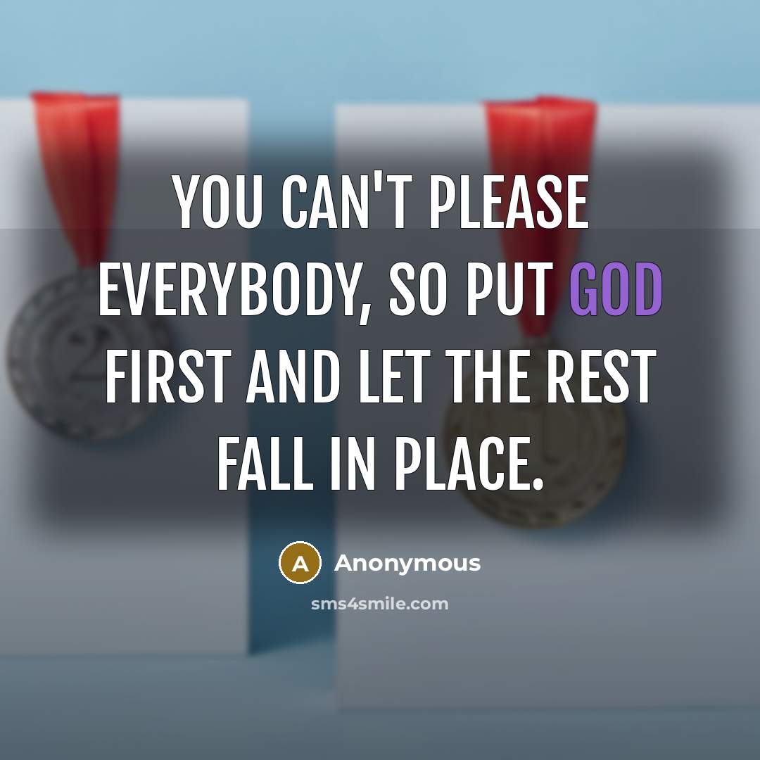 “You can't please everybody, so put God first and let…” quote by Anonymous
