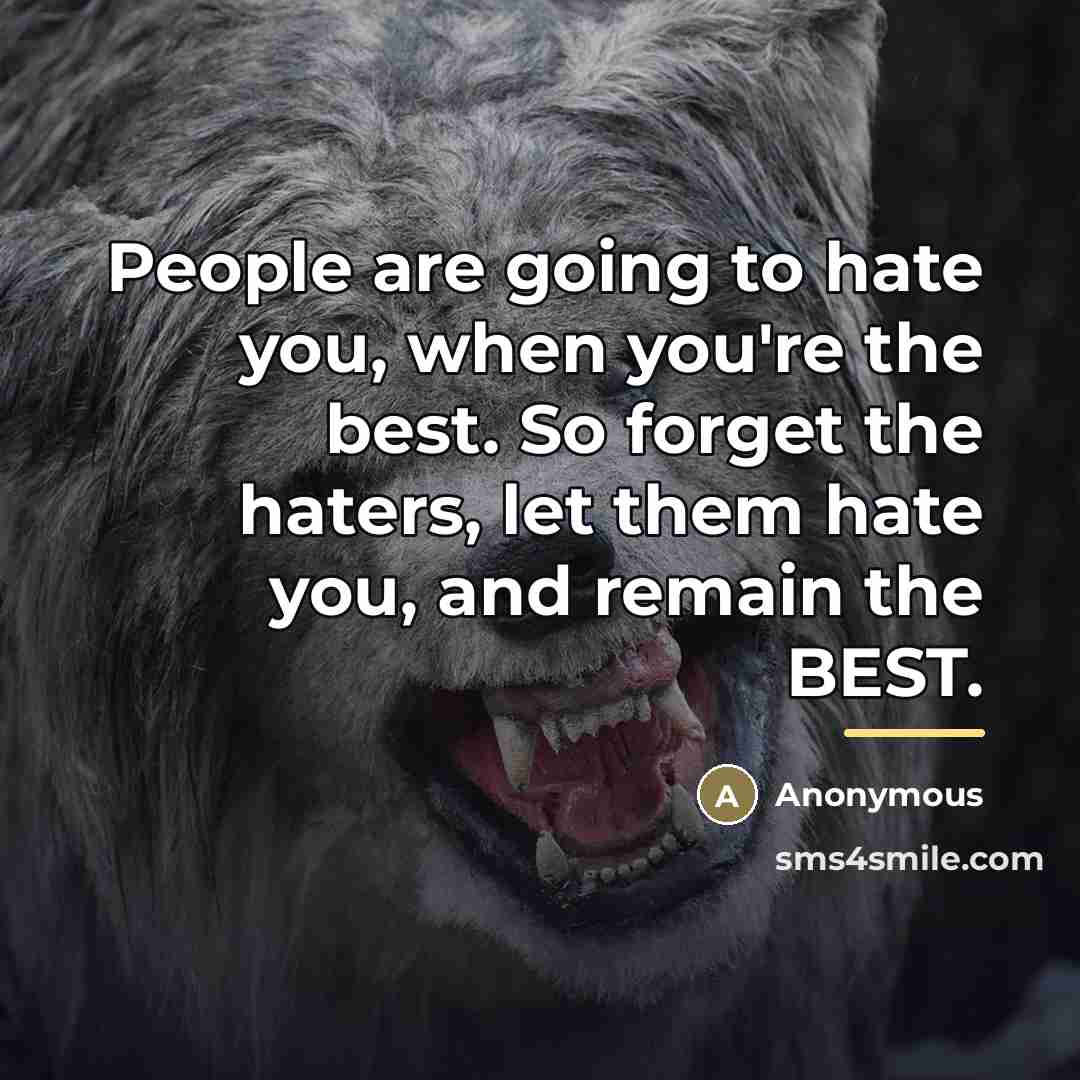 “People are going to hate you, when you're the best.…” quote by Anonymous