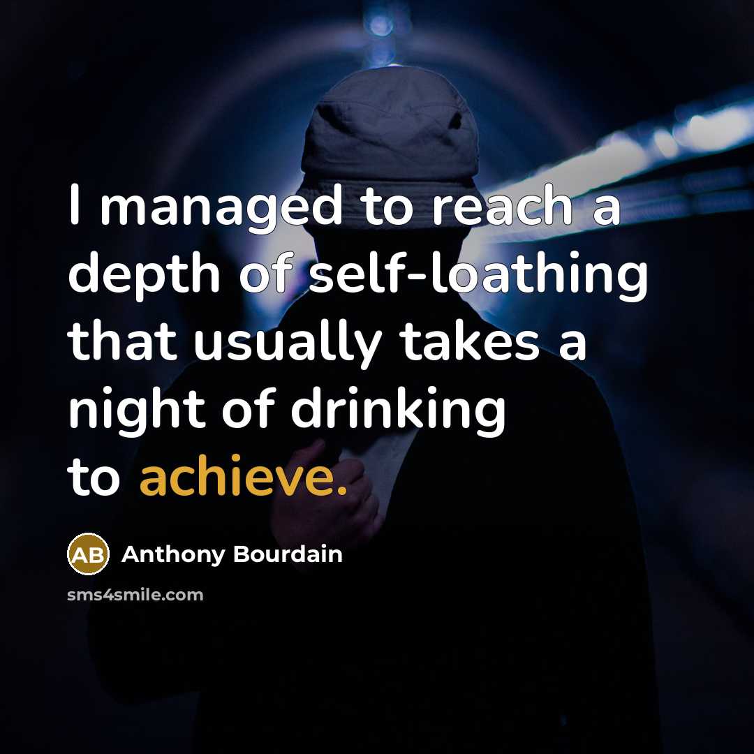 “I managed to reach a depth of self-loathing that usually…” quote by Anthony Bourdain