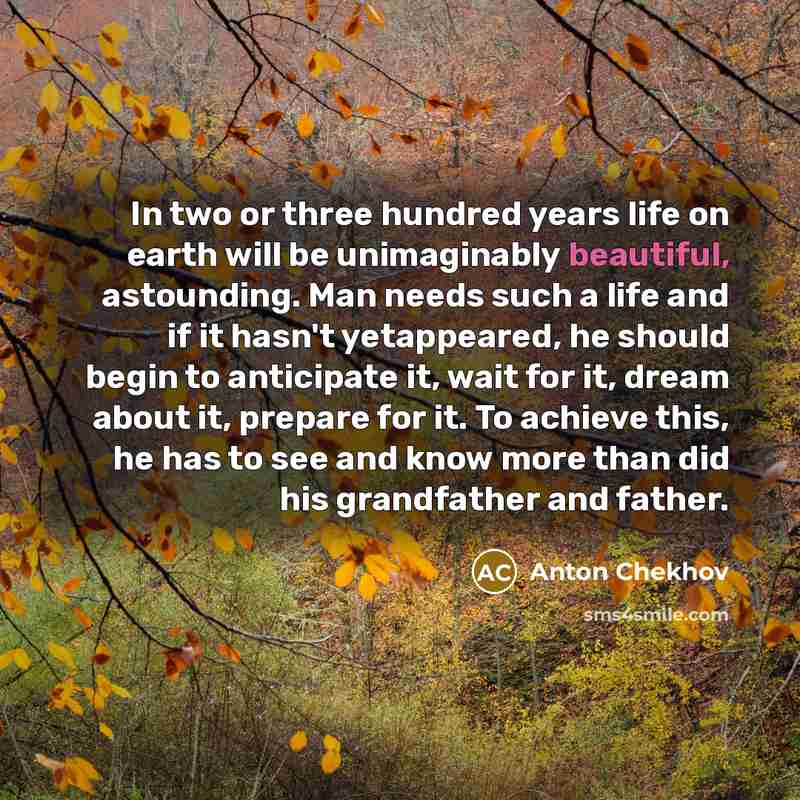 “In two or three hundred years life on earth will…” quote by Anton Chekhov