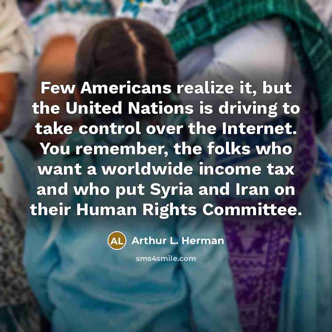 “Few Americans realize it, but the United Nations is driving…” quote by Arthur L. Herman