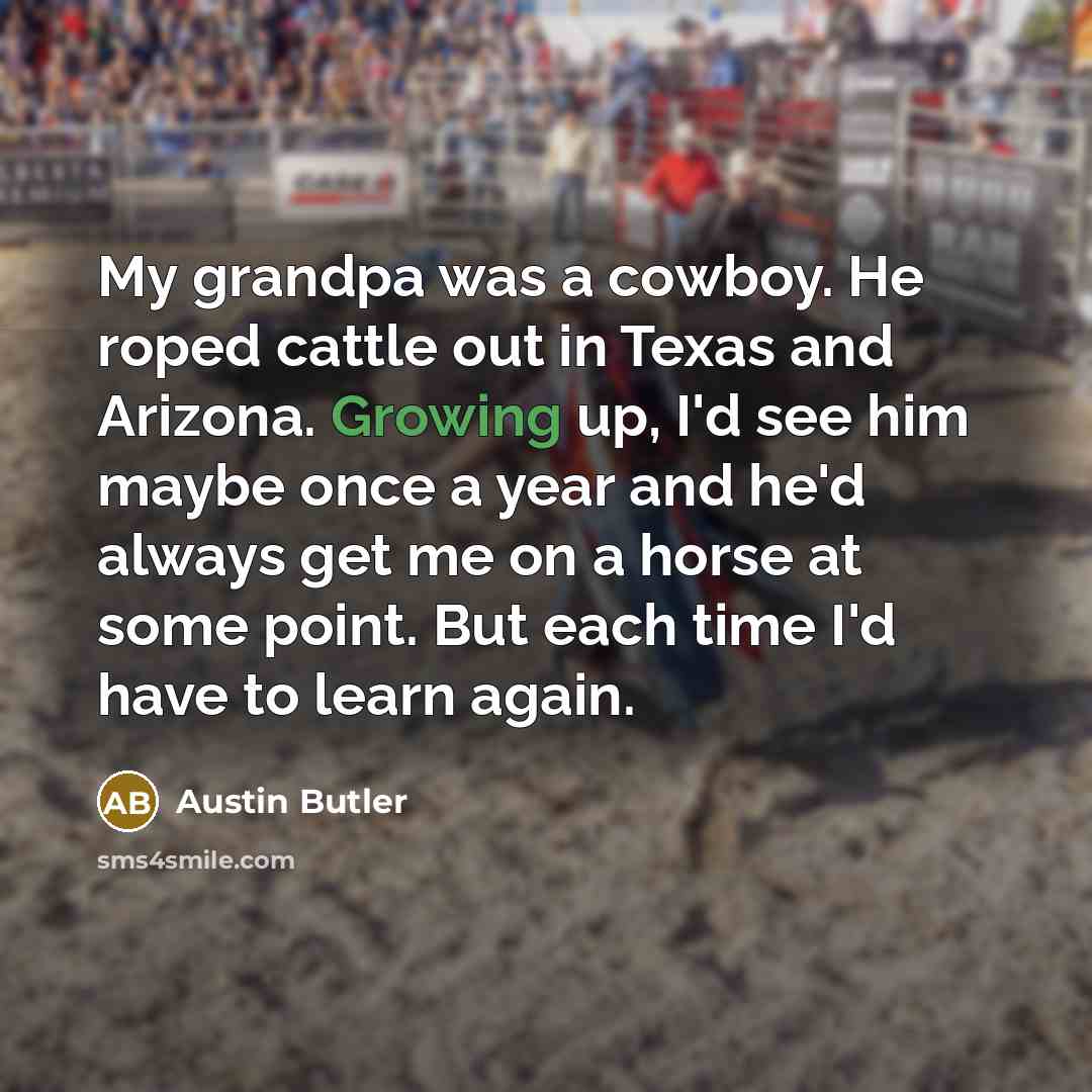 “My grandpa was a cowboy. He roped cattle out in…” quote by Austin Butler
