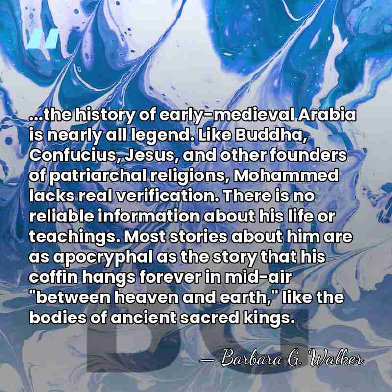 ...the history of early-medieval Arabia is nearly all legend. Like Buddha, Confucius,&hellip; - Barbara G. Walker