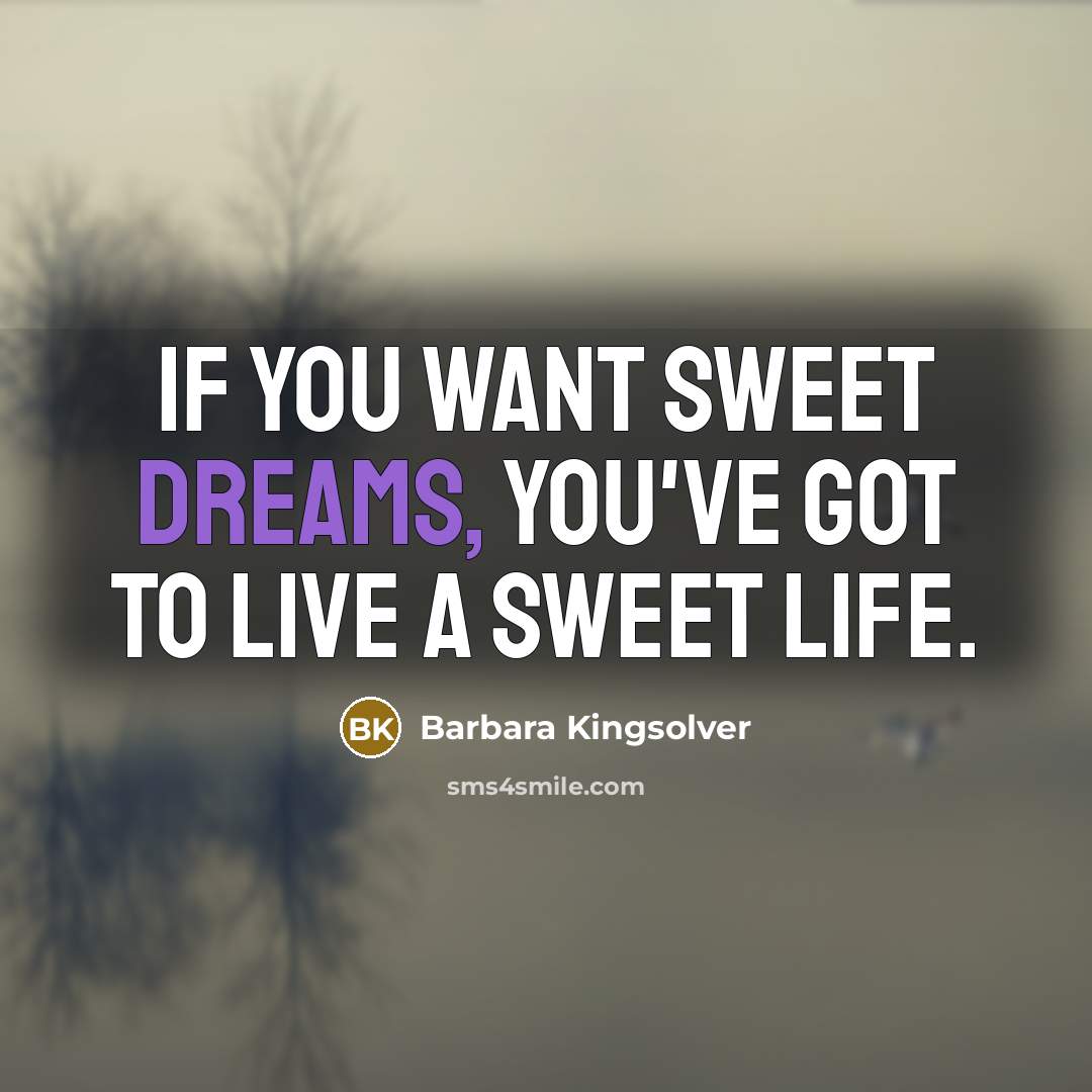“If you want sweet dreams, you've got to live a…” quote by Barbara Kingsolver