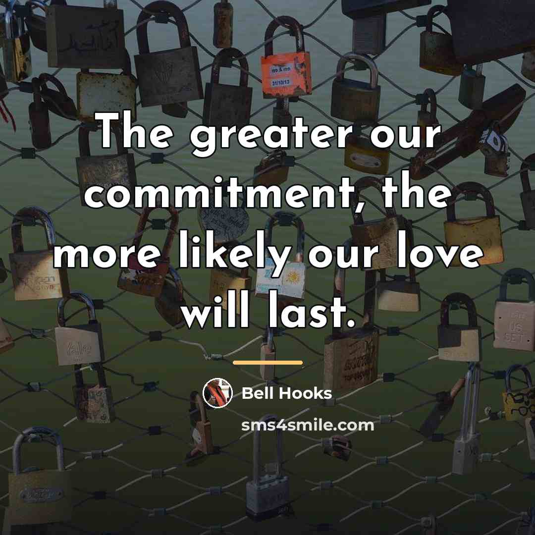 “The greater our commitment, the more likely our love will…” quote by Bell Hooks