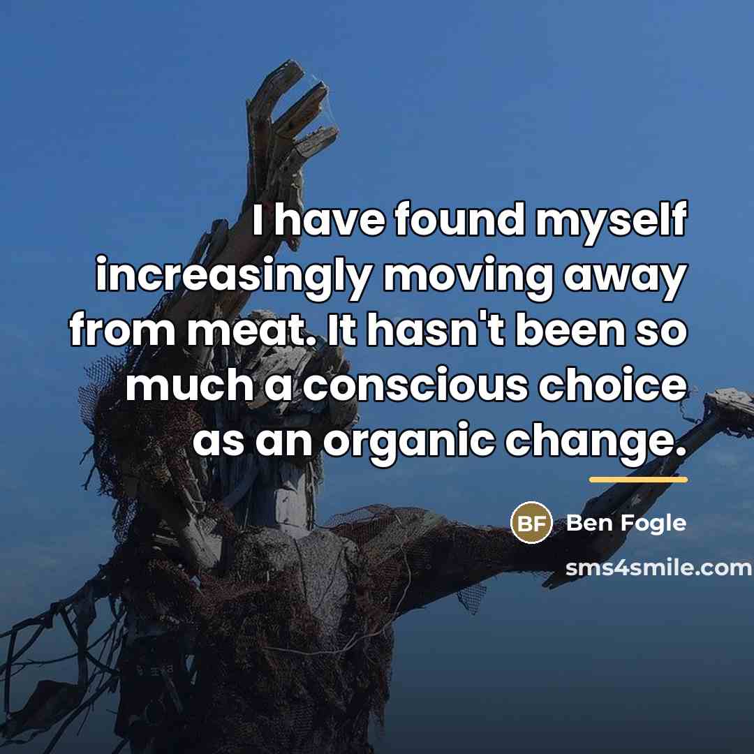 “I have found myself increasingly moving away from meat. It…” quote by Ben Fogle