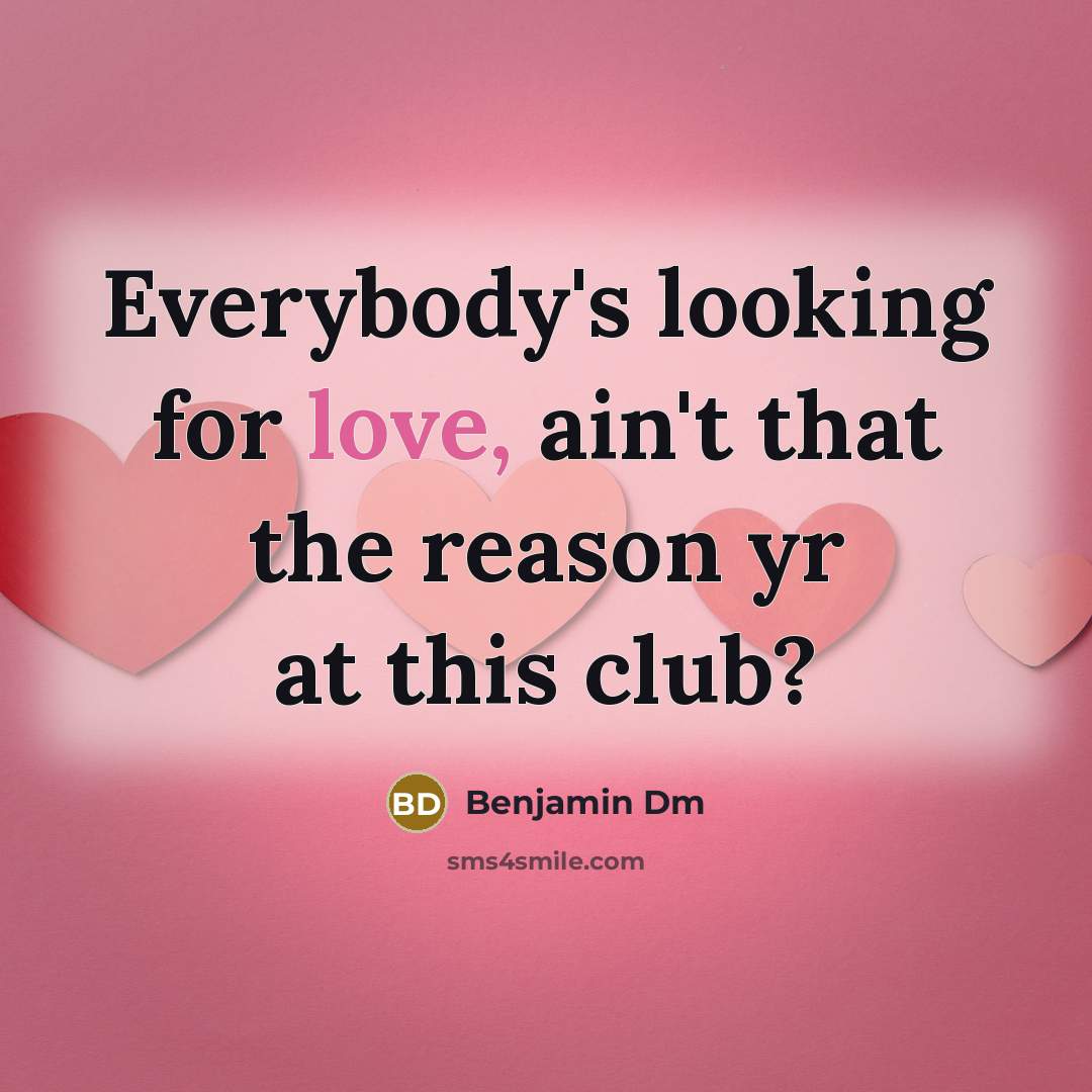 “Everybody's looking for love, ain't that the reason yr at…” quote by Benjamin Dm