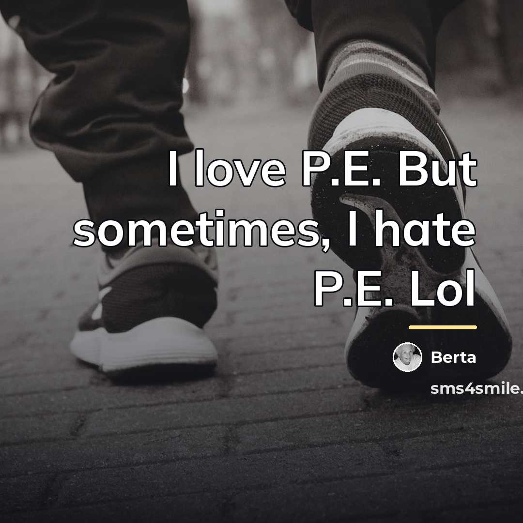 “I love P.E. But sometimes, I hate P.E. Lol…” quote by Berta
