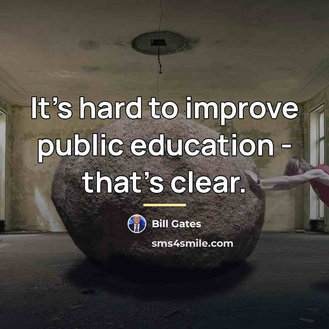 “It's hard to improve public education - that's clear.…” quote by Bill Gates