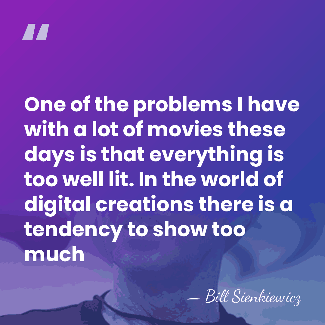 One of the problems I have with a lot of movies these&hellip; - Bill Sienkiewicz