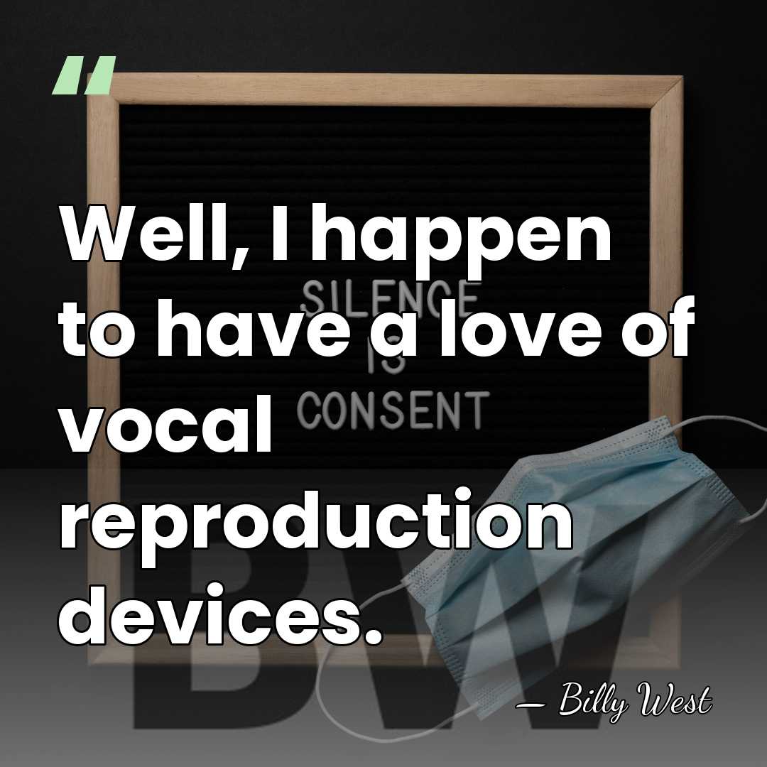Well, I happen to have a love of vocal reproduction devices. - Billy West