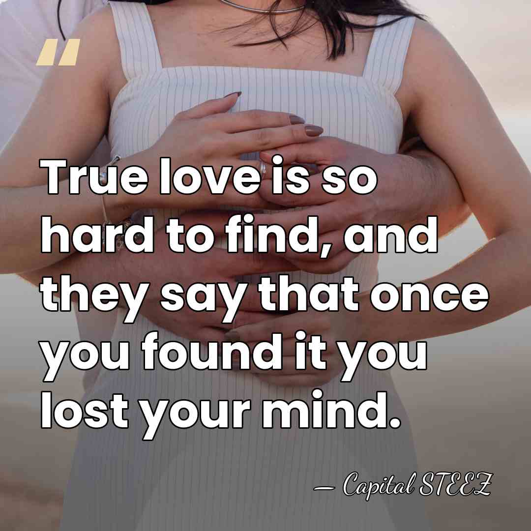 True love is so hard to find, and they say that once&hellip; - Capital STEEZ