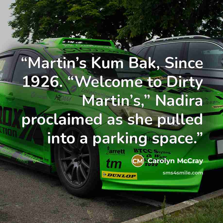 “Martin’s Kum Bak, Since 1926. “Welcome to Dirty Martin’s,” Nadira proclaimed as she pulled into a parking space.” quote by Carolyn McCray