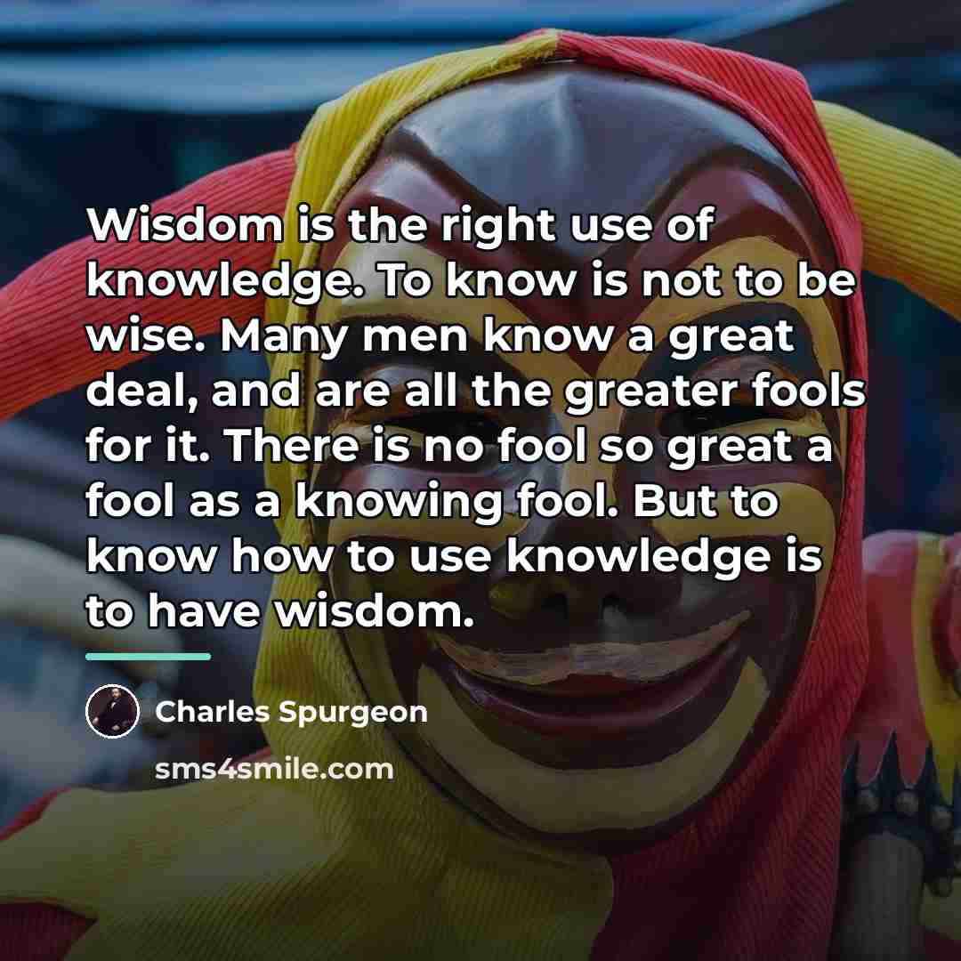 “Wisdom is the right use of knowledge. To know is…” quote by Charles Spurgeon