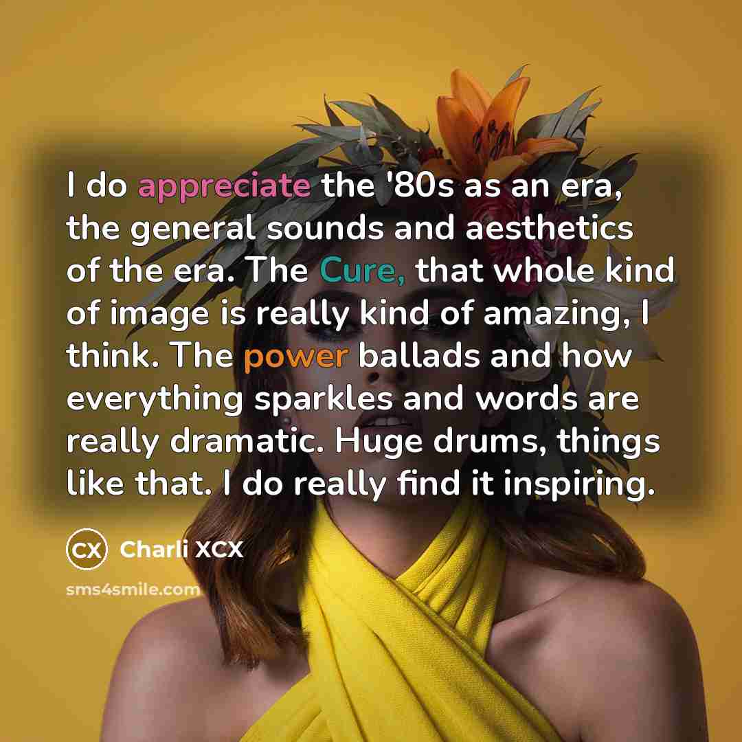 “I do appreciate the '80s as an era, the general…” quote by Charli XCX