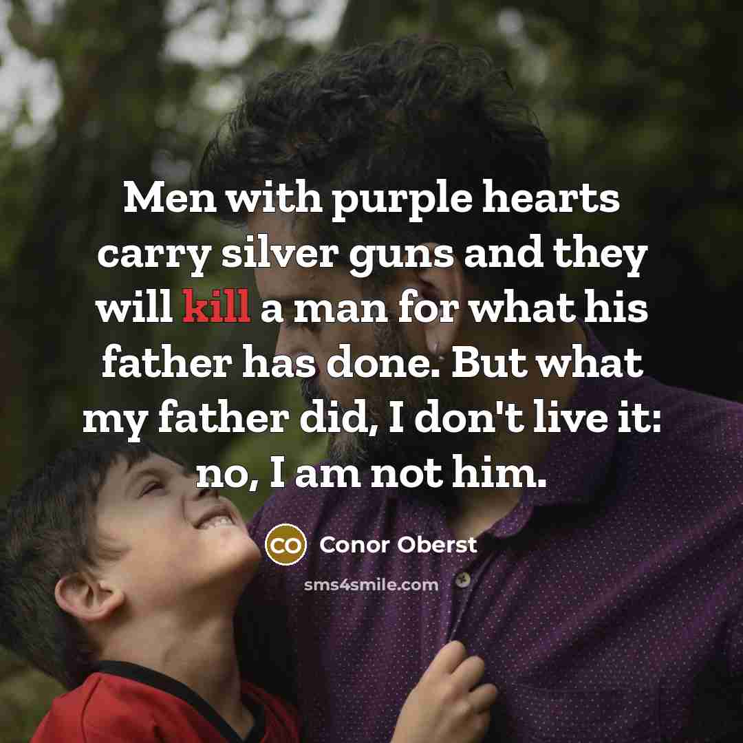 “Men with purple hearts carry silver guns and they will…” quote by Conor Oberst