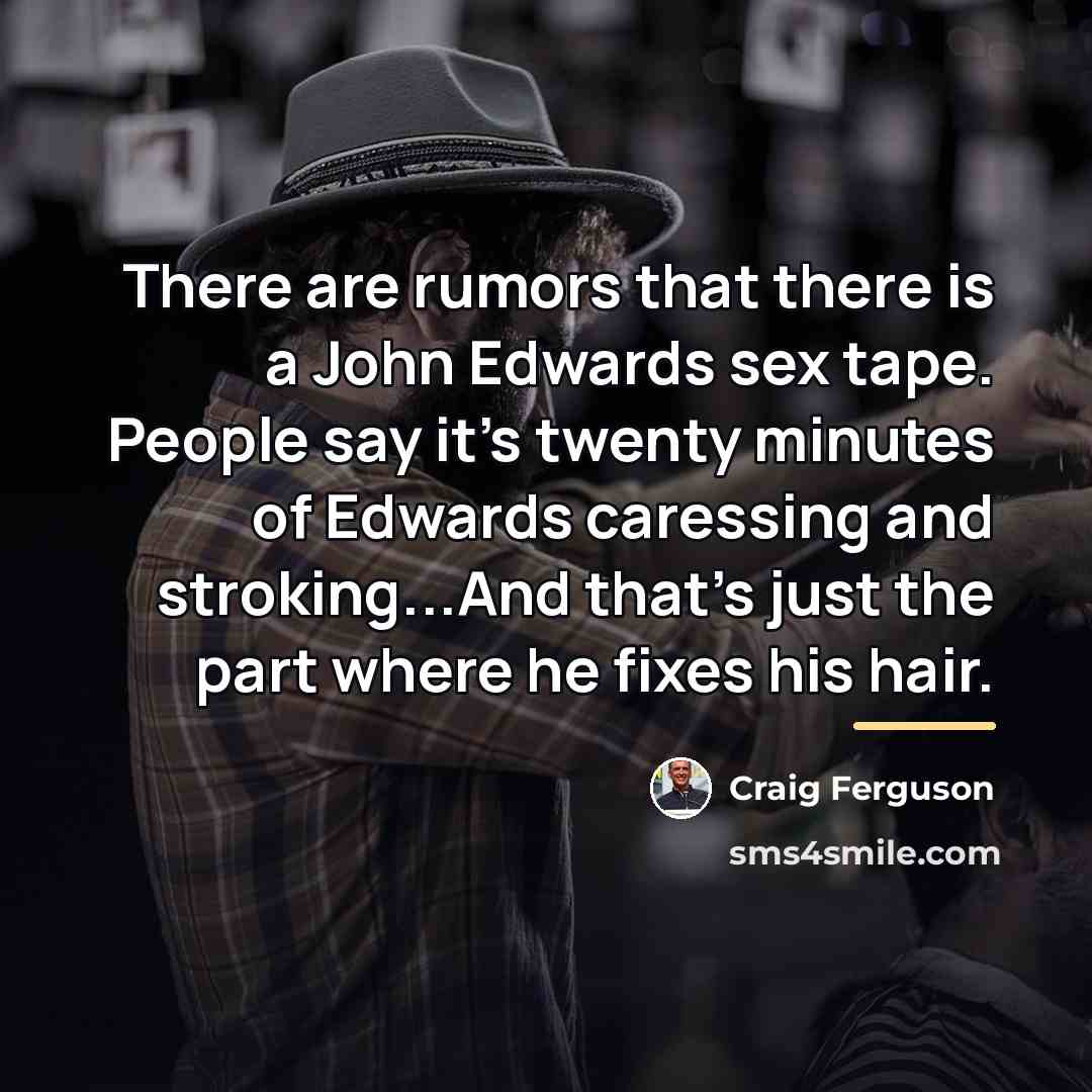 “There are rumors that there is a John Edwards sex…” quote by Craig Ferguson