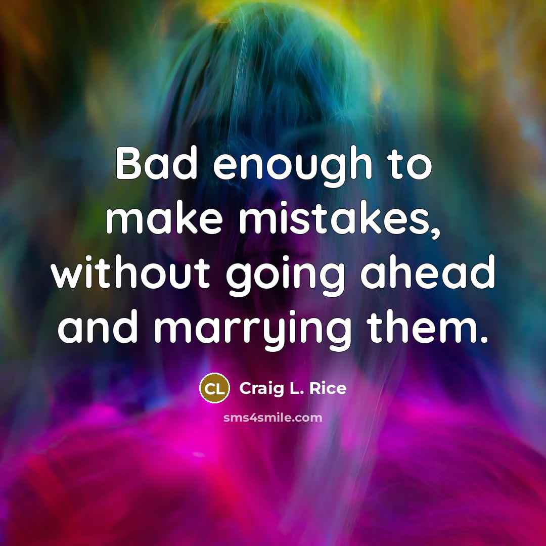 “Bad enough to make mistakes, without going ahead and marrying…” quote by Craig L. Rice