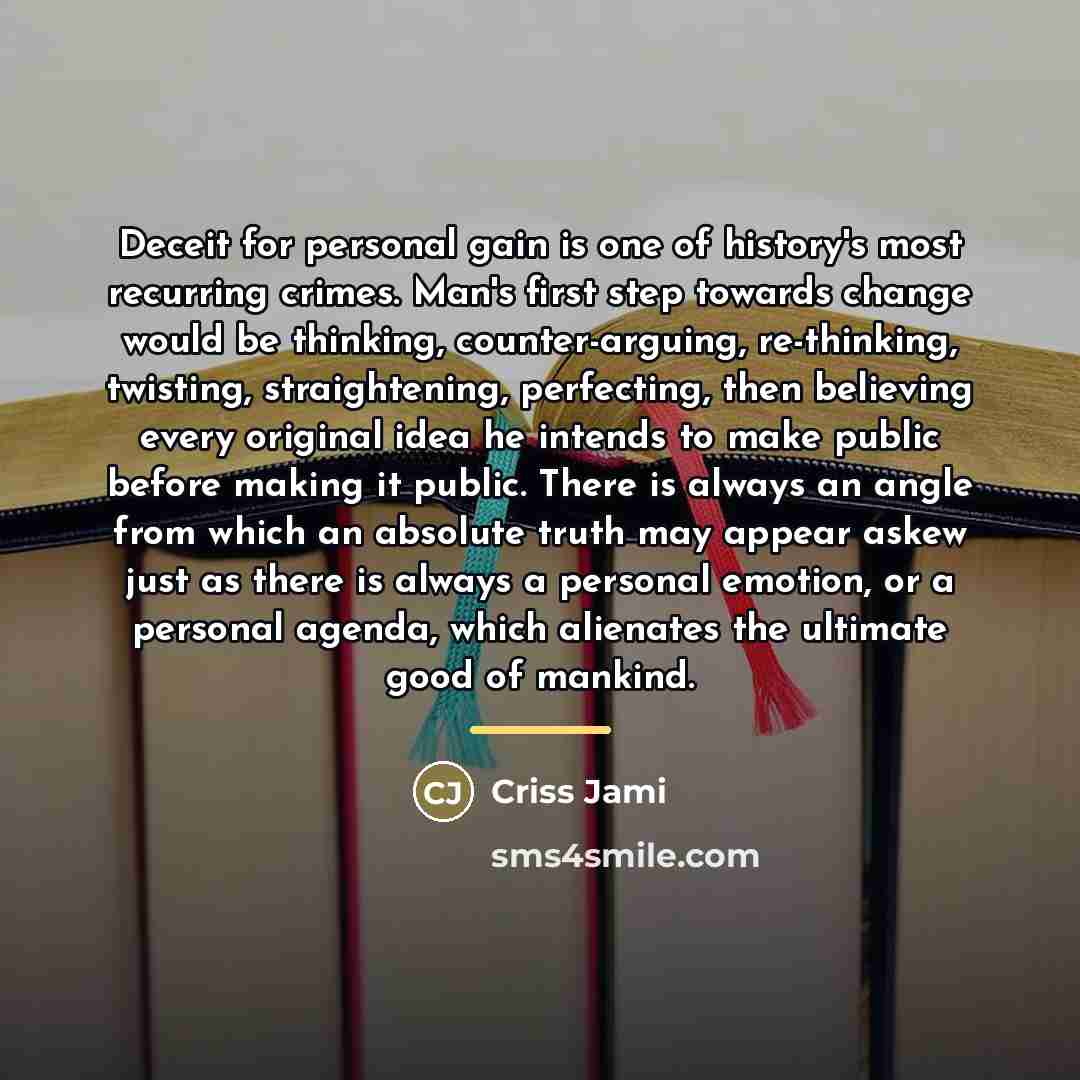 “Deceit for personal gain is one of history's most recurring…” quote by Criss Jami