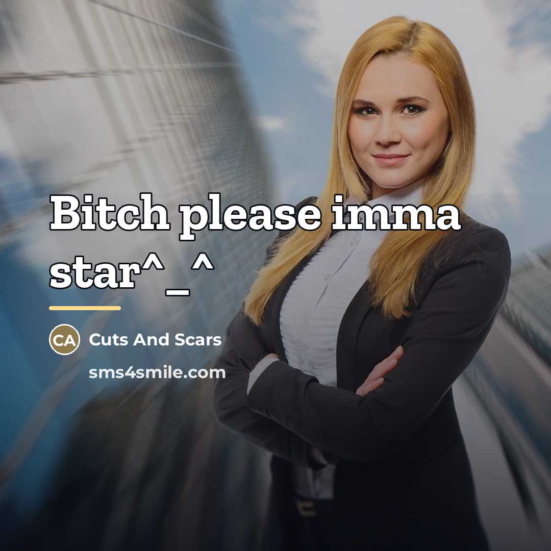 “Bitch please imma star^_^…” quote by Cuts And Scars