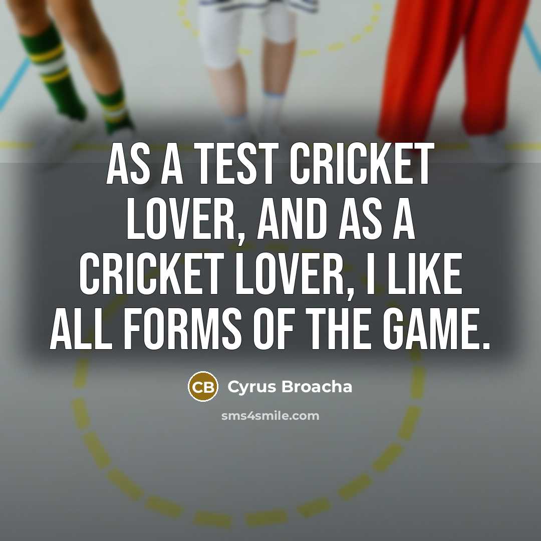 “As a test cricket lover, and as a cricket lover,…” quote by Cyrus Broacha