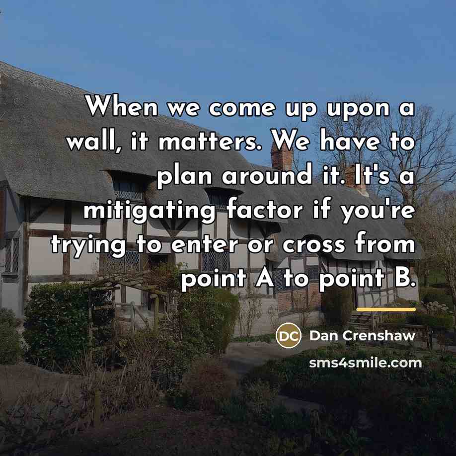 “When we come up upon a wall, it matters. We…” quote by Dan Crenshaw