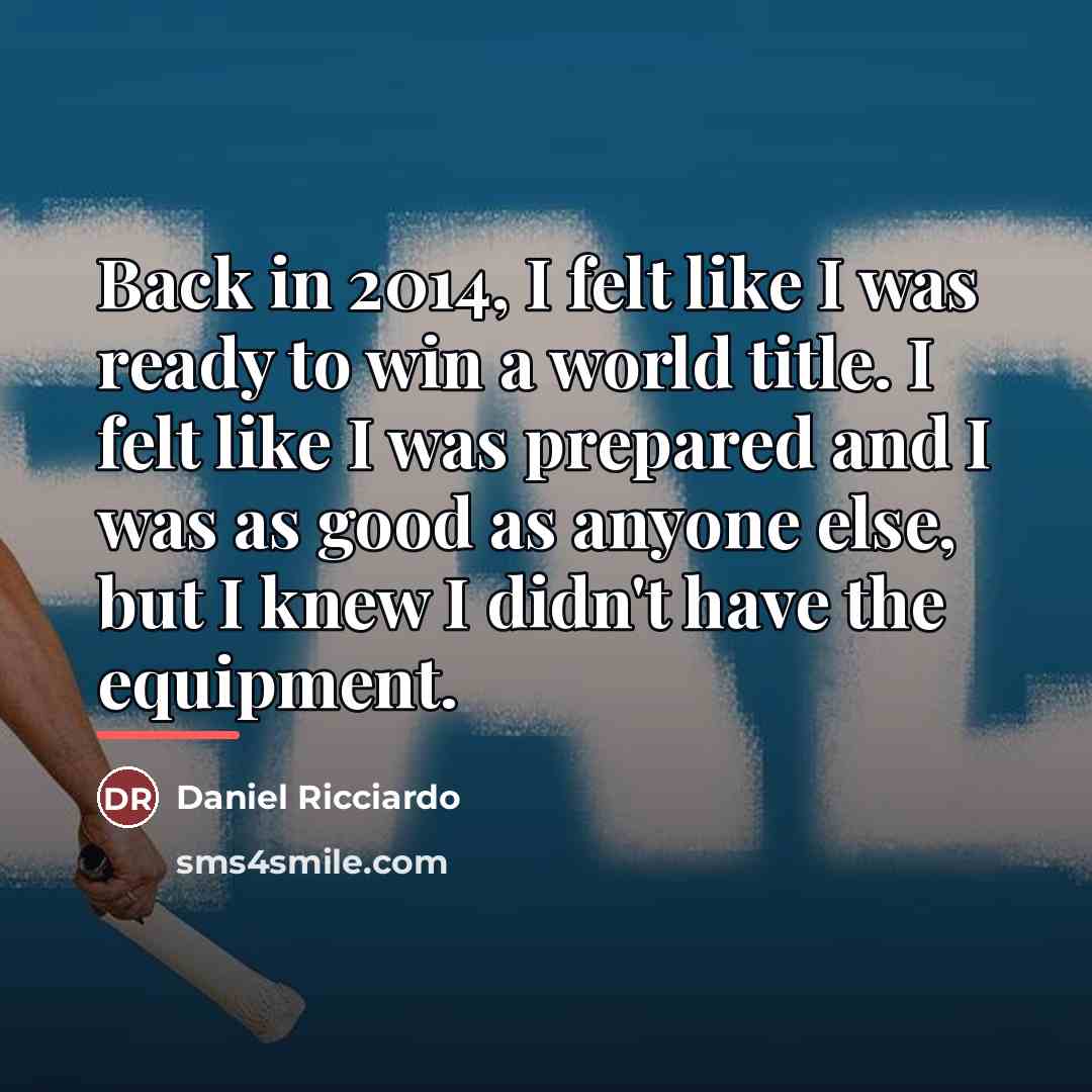 “Back in 2014, I felt like I was ready to…” quote by Daniel Ricciardo