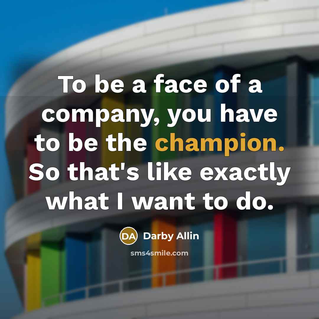 “To be a face of a company, you have to…” quote by Darby Allin
