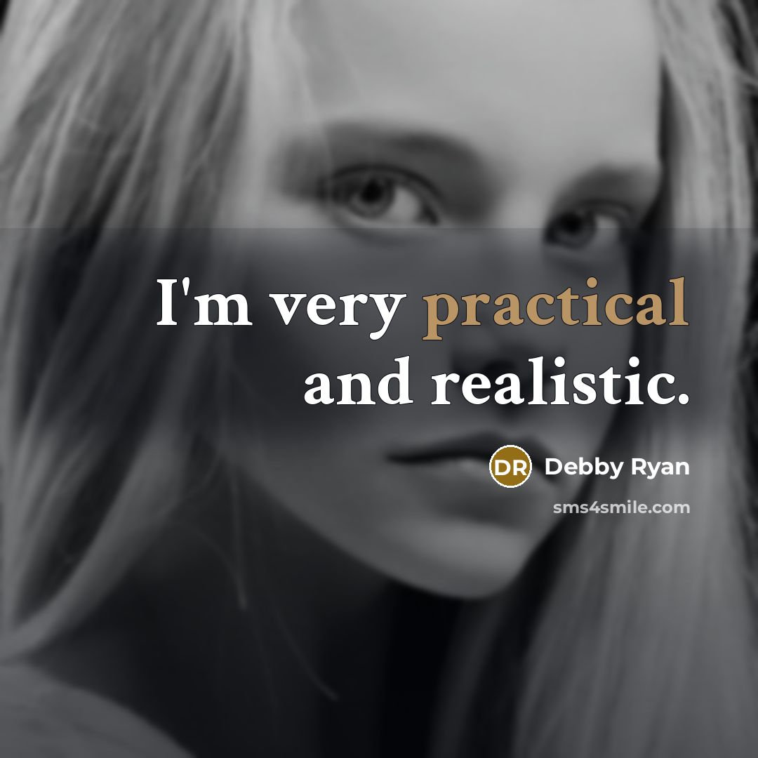 “I'm very practical and realistic.” quote by Debby Ryan