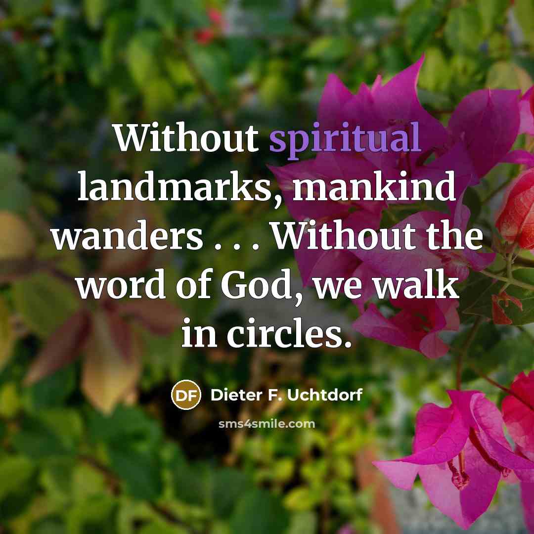 “Without spiritual landmarks, mankind wanders . . . Without the…” quote by Dieter F. Uchtdorf