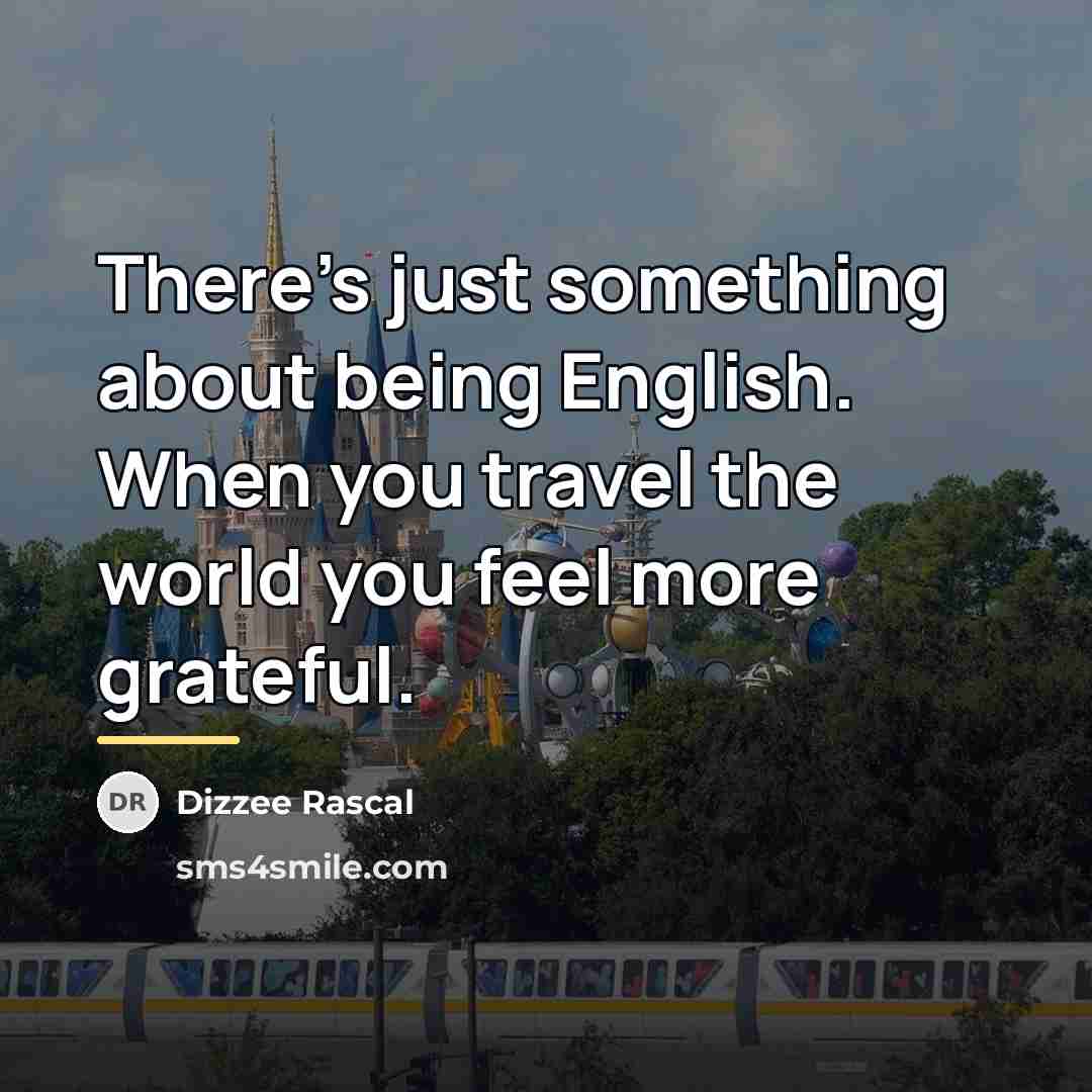 “There's just something about being English. When you travel the…” quote by Dizzee Rascal