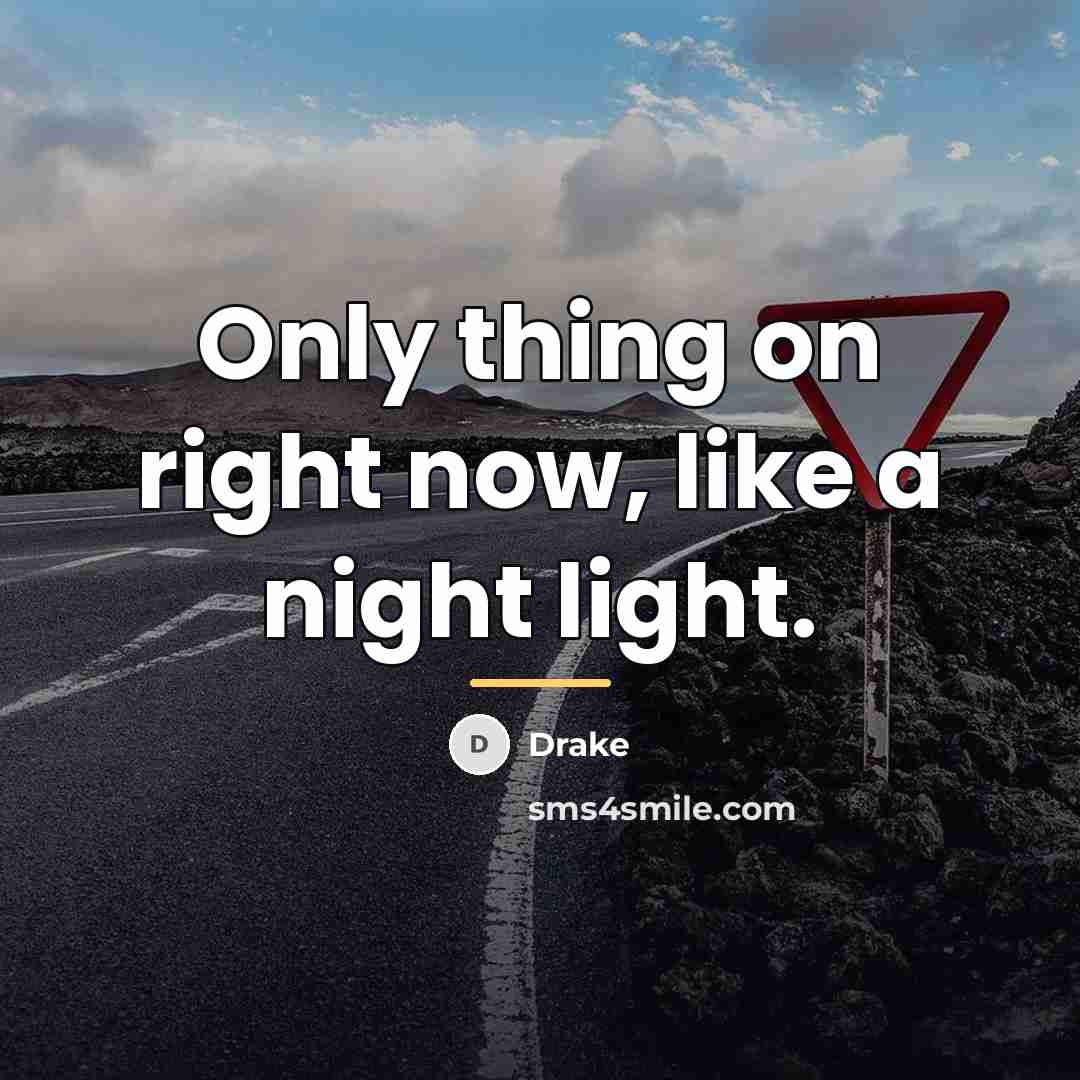 “Only thing on right now, like a night light.…” quote by Drake