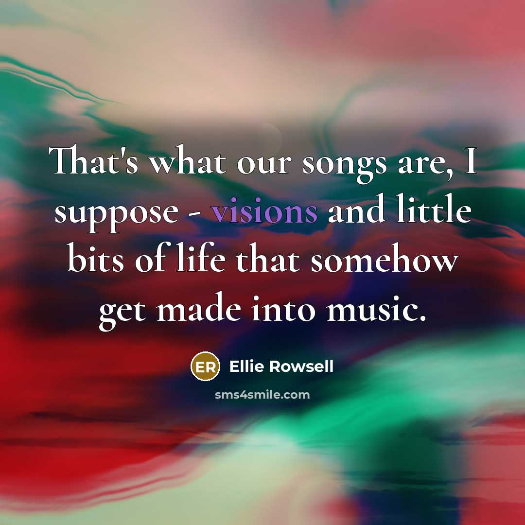 “That's what our songs are, I suppose - visions and…” quote by Ellie Rowsell