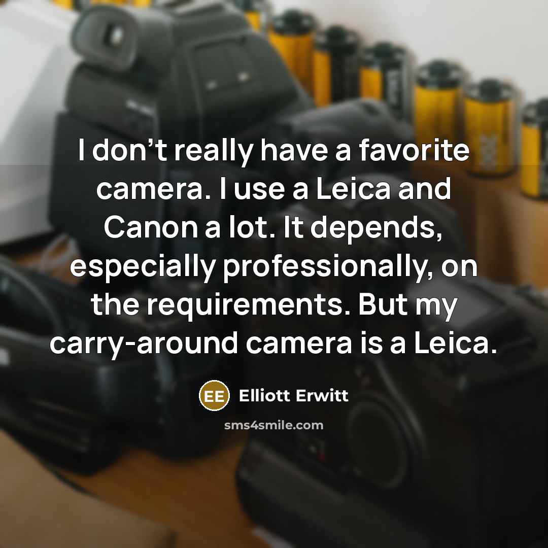 “I don't really have a favorite camera. I use a…” quote by Elliott Erwitt