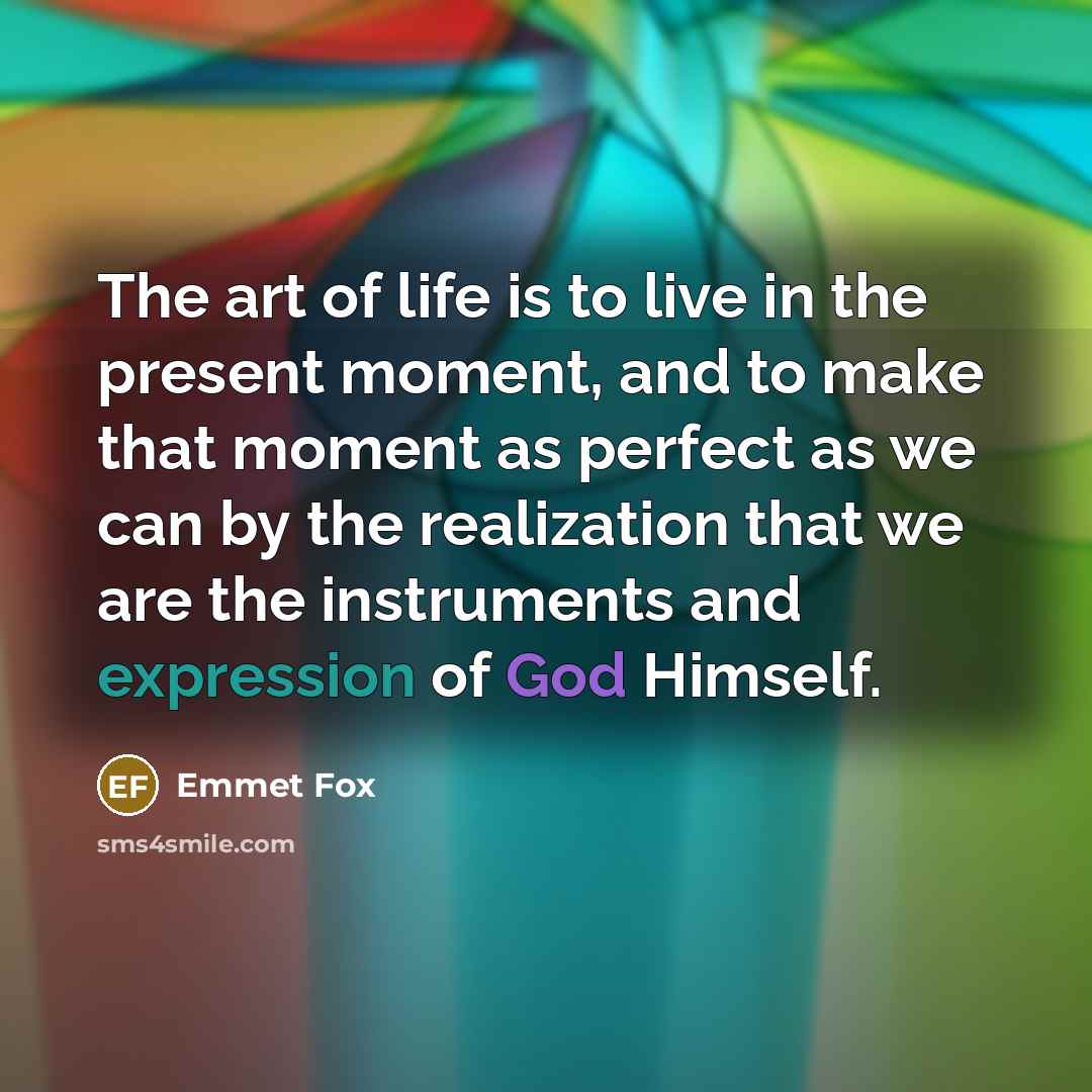 “The art of life is to live in the present…” quote by Emmet Fox
