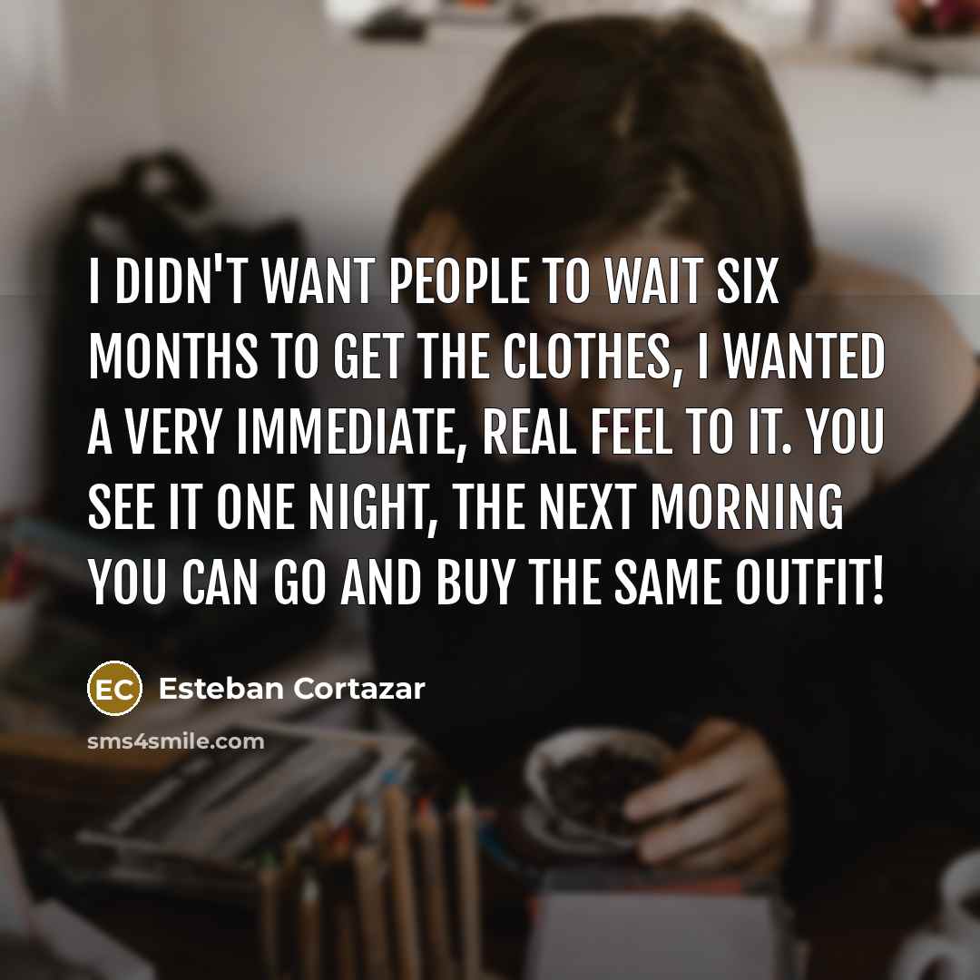 “I didn't want people to wait six months to get…” quote by Esteban Cortazar