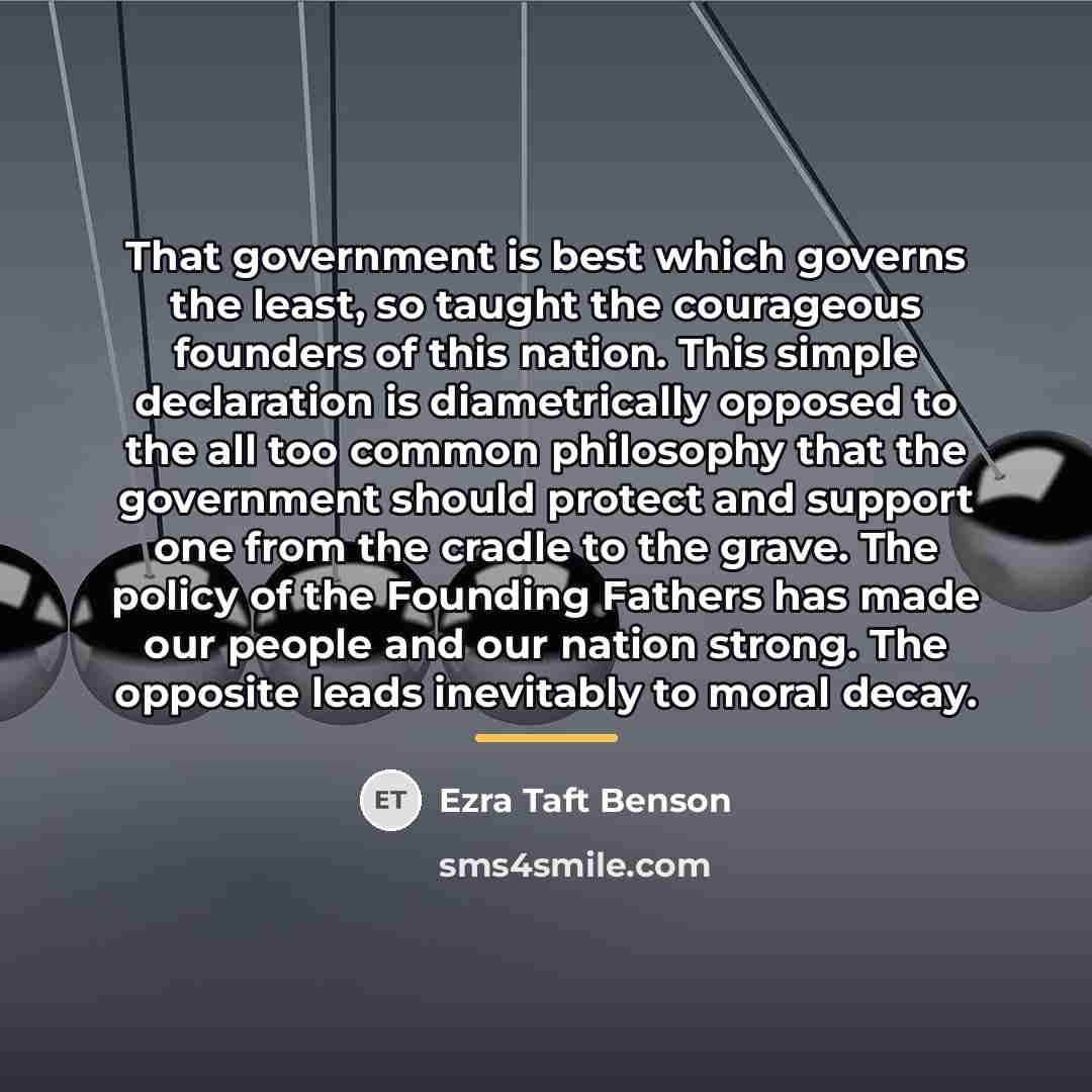 “That government is best which governs the least, so taught…” quote by Ezra Taft Benson
