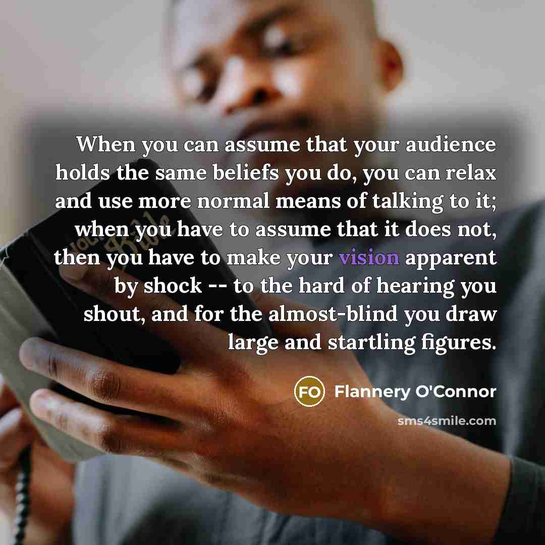 “When you can assume that your audience holds the same…” quote by Flannery O'Connor