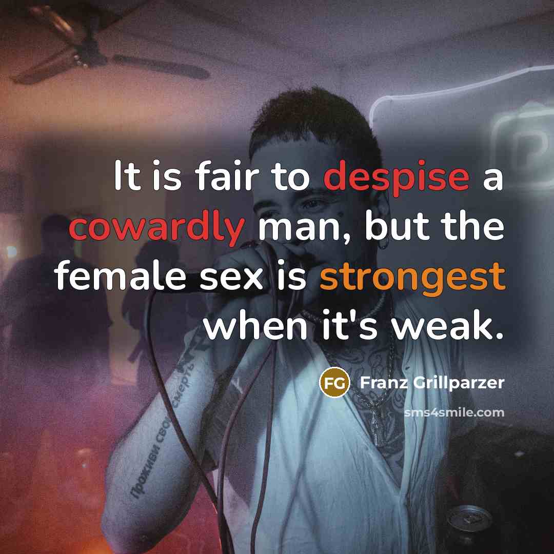 “It is fair to despise a cowardly man, but the…” quote by Franz Grillparzer