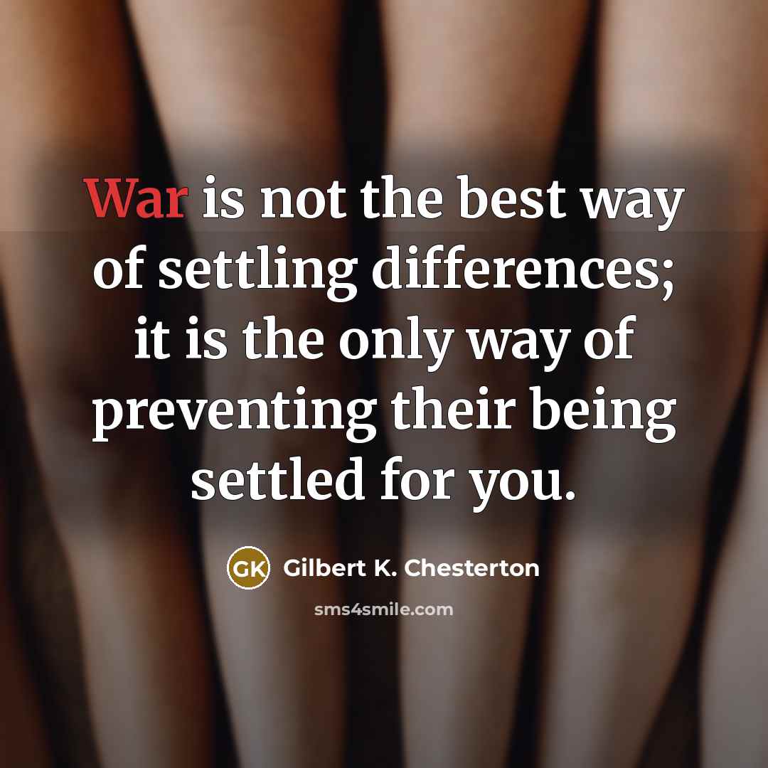 “War is not the best way of settling differences; it…” quote by Gilbert K. Chesterton