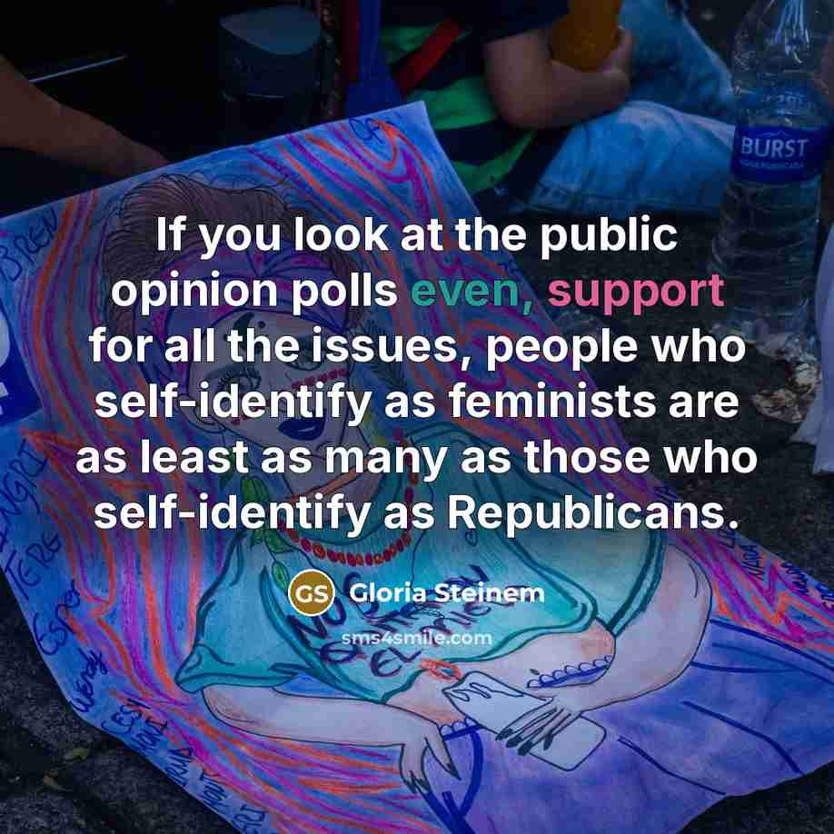 “If you look at the public opinion polls even, support…” quote by Gloria Steinem
