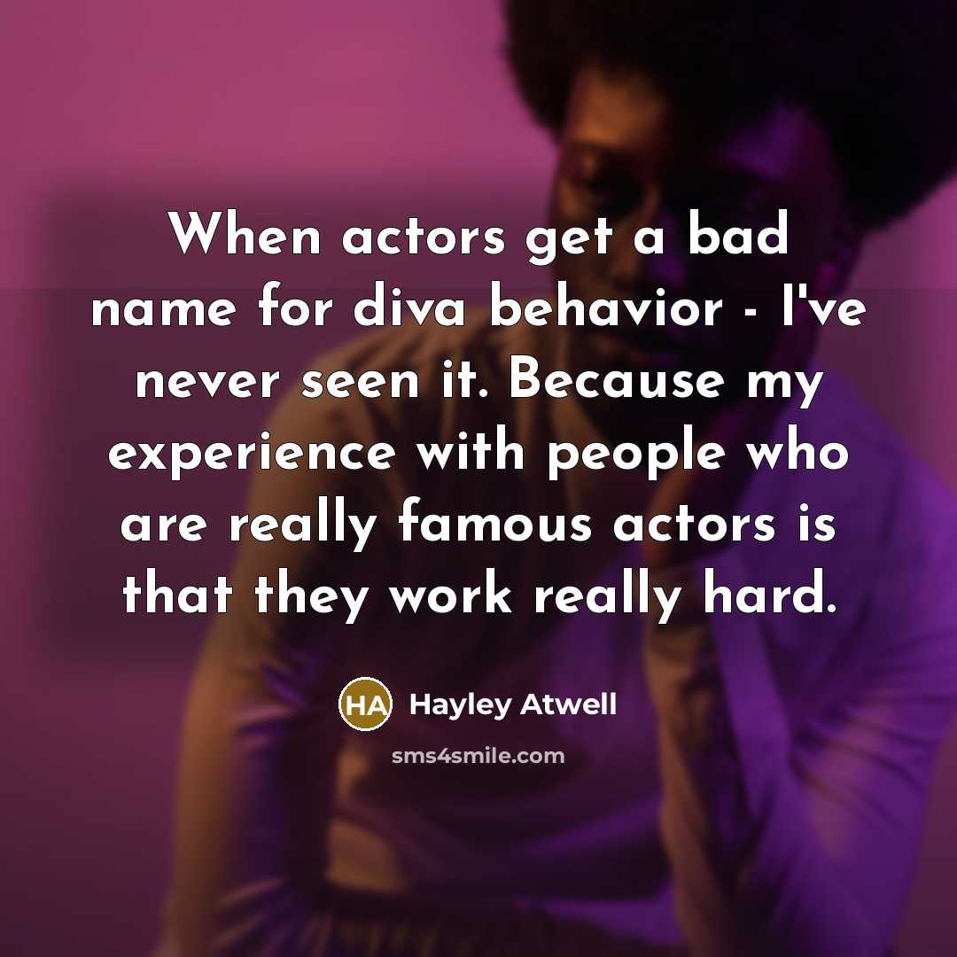 “When actors get a bad name for diva behavior -…” quote by Hayley Atwell