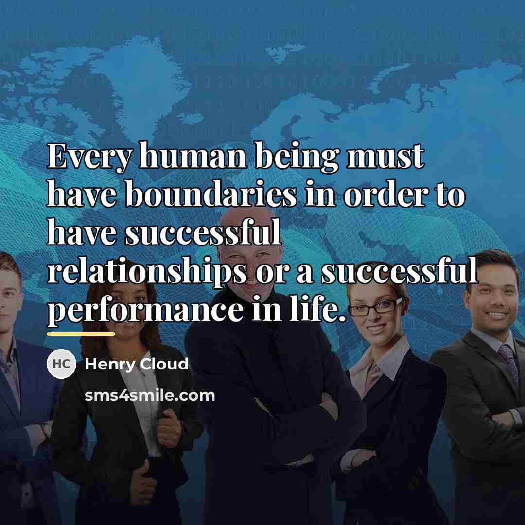 “Every human being must have boundaries in order to have…” quote by Henry Cloud